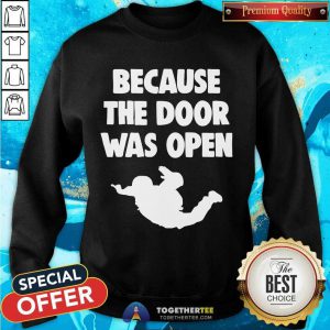 Because The Door Was Open Skydrive Sweatshirt - Design By Togethertee.com