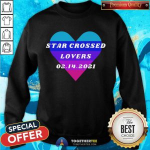Heart Star Crossed Lovers 02.14.2021 Sweatshirt - Design By Togethertee.com