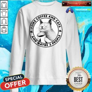 I Like Coffee And Cats And Maybe 3 People Sweatshirt