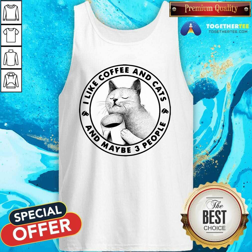 I Like Coffee And Cats And Maybe 3 People Tank Top I Like Coffee And Cats And Maybe 3 People Tank Top
