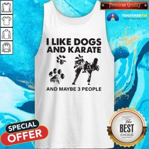 I Like Dogs And Karate And Maybe 3 People Tank Top