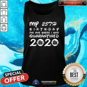 My 25th Birthday The One Where I Was Quarantined 2020 Tank Top