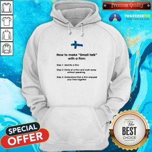 How To Make Small Talk With A Finn Step 1 Identify A Finn Step 2 Smile At A Finn And Walk Away Hoodie