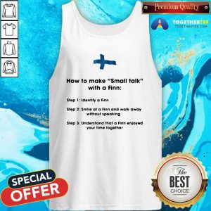 How To Make Small Talk With A Finn Step 1 Identify A Finn Step 2 Smile At A Finn And Walk Away Tank Top