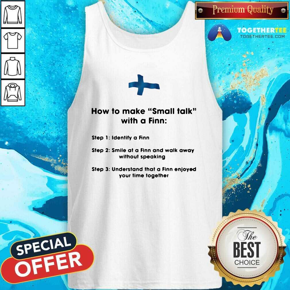 How To Make Small Talk With A Finn Step 1 Identify A Finn Step 2 Smile At A Finn And Walk Away Tank Top How To Make Small Talk With A Finn Step 1 Identify A Finn Step 2 Smile At A Finn And Walk Away Tank Top