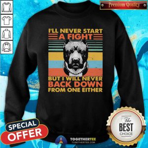 I’ll Never Start A Fight But I Will Bever Back Down From One Either Vintage Sweatshirt
