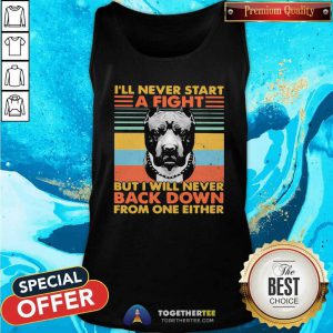 I’ll Never Start A Fight But I Will Bever Back Down From One Either Vintage Tank Top