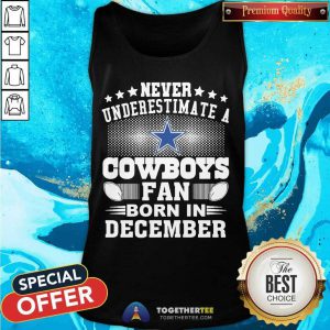 Never Underestimate Cowboys Fan Born In December Tank Top - Design By Togethertee.com