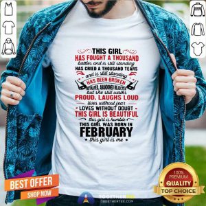 This Girl Has Fought A Thousand Battles And Is Still Standing Has Cried A Thousand Tears February Shirt