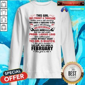 This Girl Has Fought A Thousand Battles And Is Still Standing Has Cried A Thousand Tears February Sweatshirt