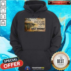 A Little Piece Of Heaven On Earth And God Called It West Virginia Hoodie - Design By Togethertee.com