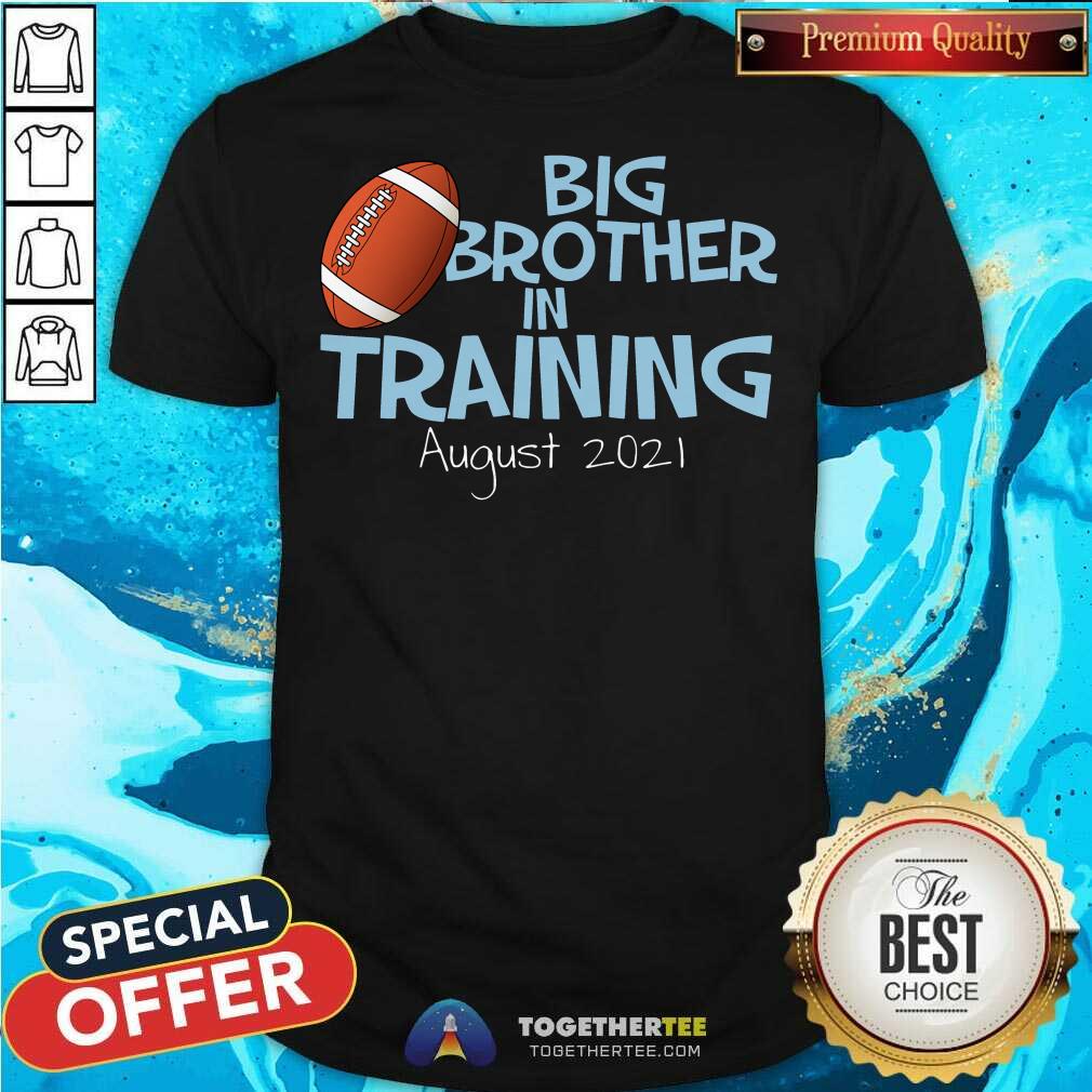 Nice Big Brother In Training August 2021 Shirt Big Brother In Training August 2021 Shirt