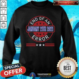 End Of An Error January 20th 2021 US President Sweatshirt