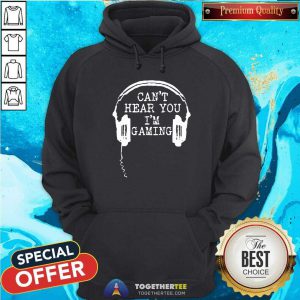 Gamer Headset Can’t Hear You I’m Gaming Hoodie