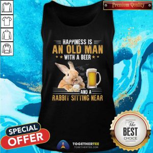 Happiness Is An Old Man With A Beer And A Rabbit Sitting Near Tank Top