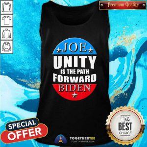 Joe Biden Unity Is The Path Forward T Tank Top