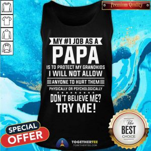 My No 1 Job As A Papa Is To Protect My Grandkids Don’t Believe Me Try Me Tank Top - Design By Togethertee.com