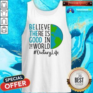 Be The Good Believe There Is Good In The World Dietary Life 2021 Tank Top