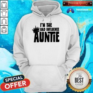 I’m The Bad Influence Auntie Hoodie - Design By Togethertee.com