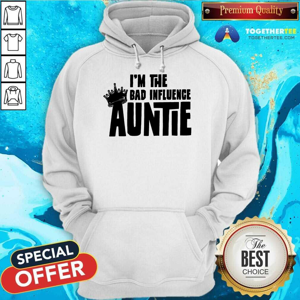 I’m The Bad Influence Auntie Hoodie - Design By Togethertee.com I’m The Bad Influence Auntie Hoodie - Design By Togethertee.com