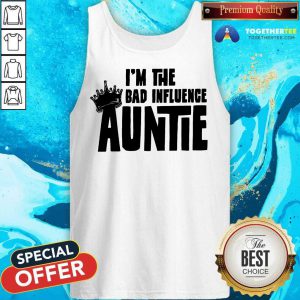 I’m The Bad Influence Auntie Tank Top - Design By Togethertee.com