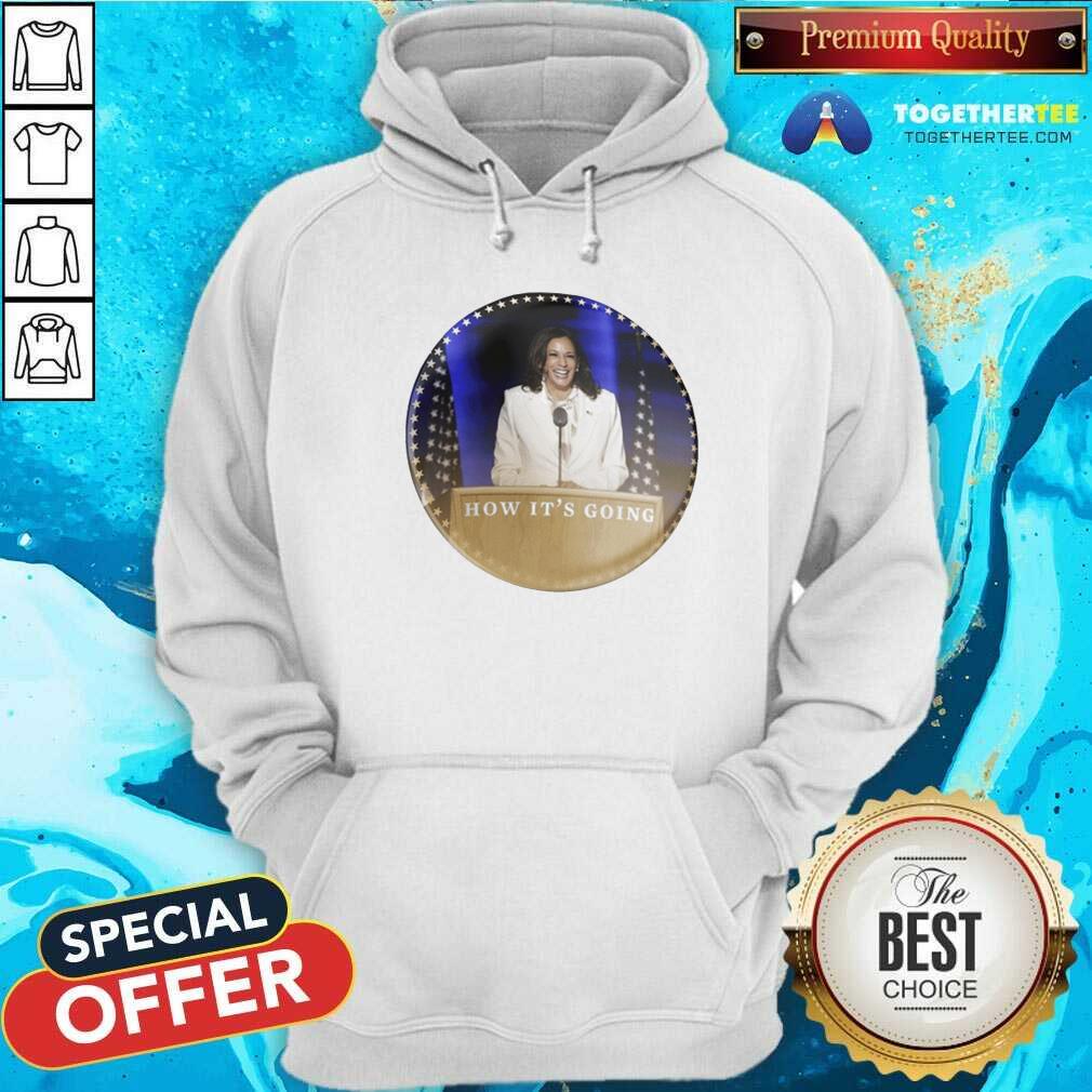 Kamala Harris How It’s Going Sweatshirt Kamala Harris How It’s Going Sweatshirt