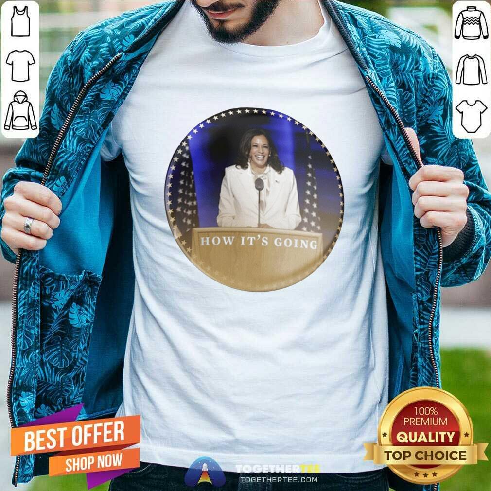 Official Kamala Harris How It’s Going Shirt Kamala Harris How It’s Going Shirt