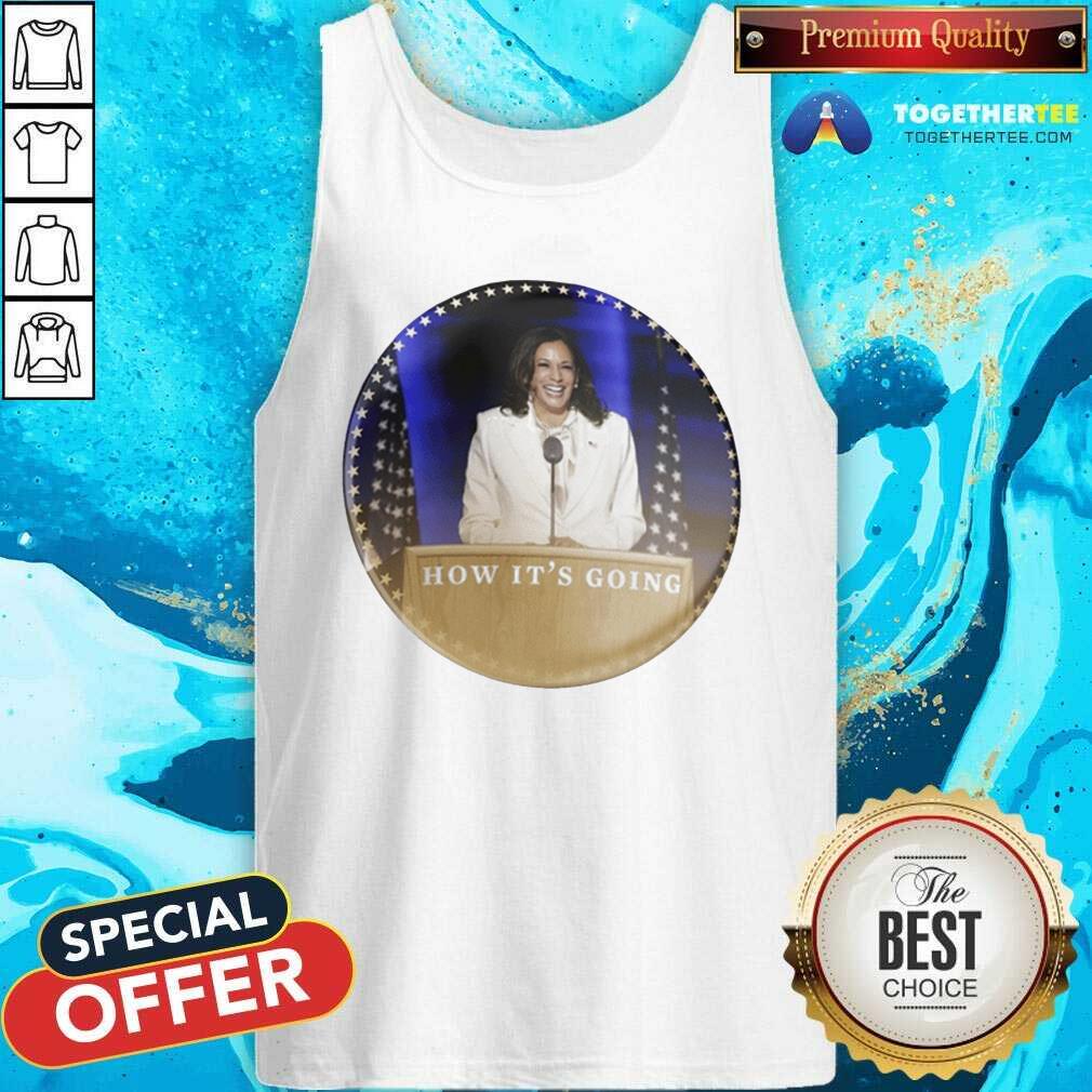 Kamala Harris How It’s Going Tank Top Kamala Harris How It’s Going Tank Top
