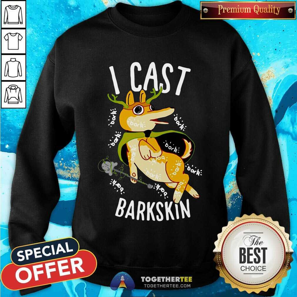 I Cast Barkskin Sweatshirt - Design By Togethertee.com I Cast Barkskin Sweatshirt - Design By Togethertee.com