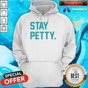 Stay Petty Hoodie - Design By Togethertee.com