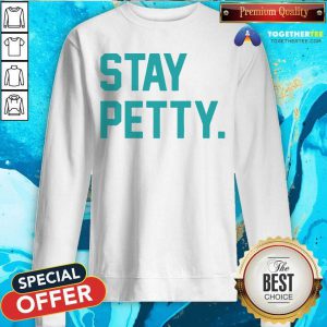 Stay Petty Sweatshirt - Design By Togethertee.com