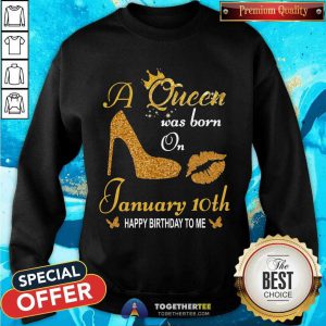 A Queen Was Born On 10th January Happy Birthday To Me Sweatshirt - Design By Togethertee.com