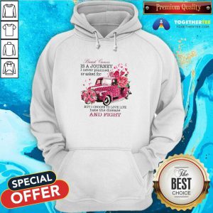 Breast Cancer Is A Journey I Never Planned Or Asked For But I Choose To Love Life Hate The Disease Hoodie