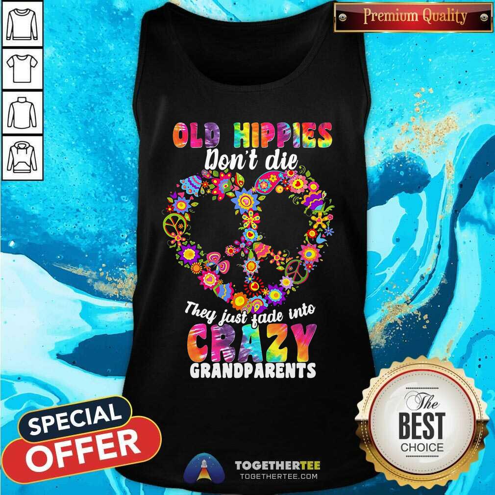 Flower Old Hippies Don’t Die They Just Fade Into Crazy Grandparents Tank Top - Design By Togethertee.com Flower Old Hippies Don’t Die They Just Fade Into Crazy Grandparents Tank Top - Design By Togethertee.com