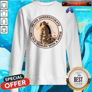 Never Underestimate An Old Woman With A Horse Sweatshirt