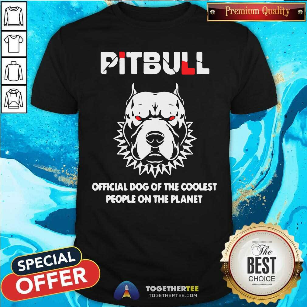 Premium Pitbull Official Dog Of The Coolest People On The Planet Shirt Pitbull Official Dog Of The Coolest People On The Planet Shirt
