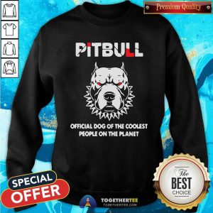 Pitbull Official Dog Of The Coolest People On The Planet Sweatshirt