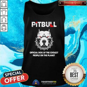 Pitbull Official Dog Of The Coolest People On The Planet Tank Top