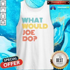 What Would Joe Do Guys Named Joe Biden Tank Top