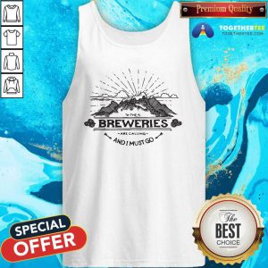 The Breweries Are Calling And I Must Go Tank Top