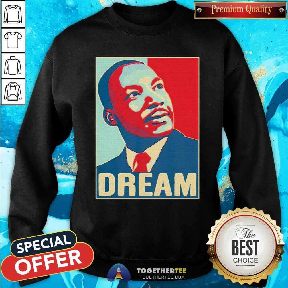 Martin Luther King Jr I Have A Dream Hope Style Portrait Sweatshirt Martin Luther King Jr I Have A Dream Hope Style Portrait Sweatshirt