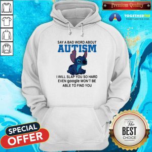 Stitch Say A Bad Word About Autism I Will Slap You So Hard Hoodie