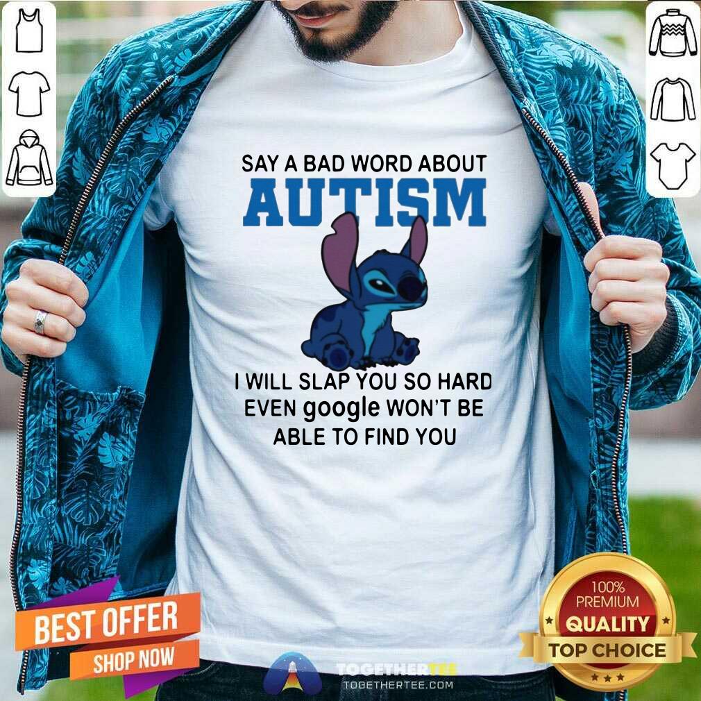 Top Stitch Say A Bad Word About Autism I Will Slap You So Hard Shirt Stitch Say A Bad Word About Autism I Will Slap You So Hard Shirt