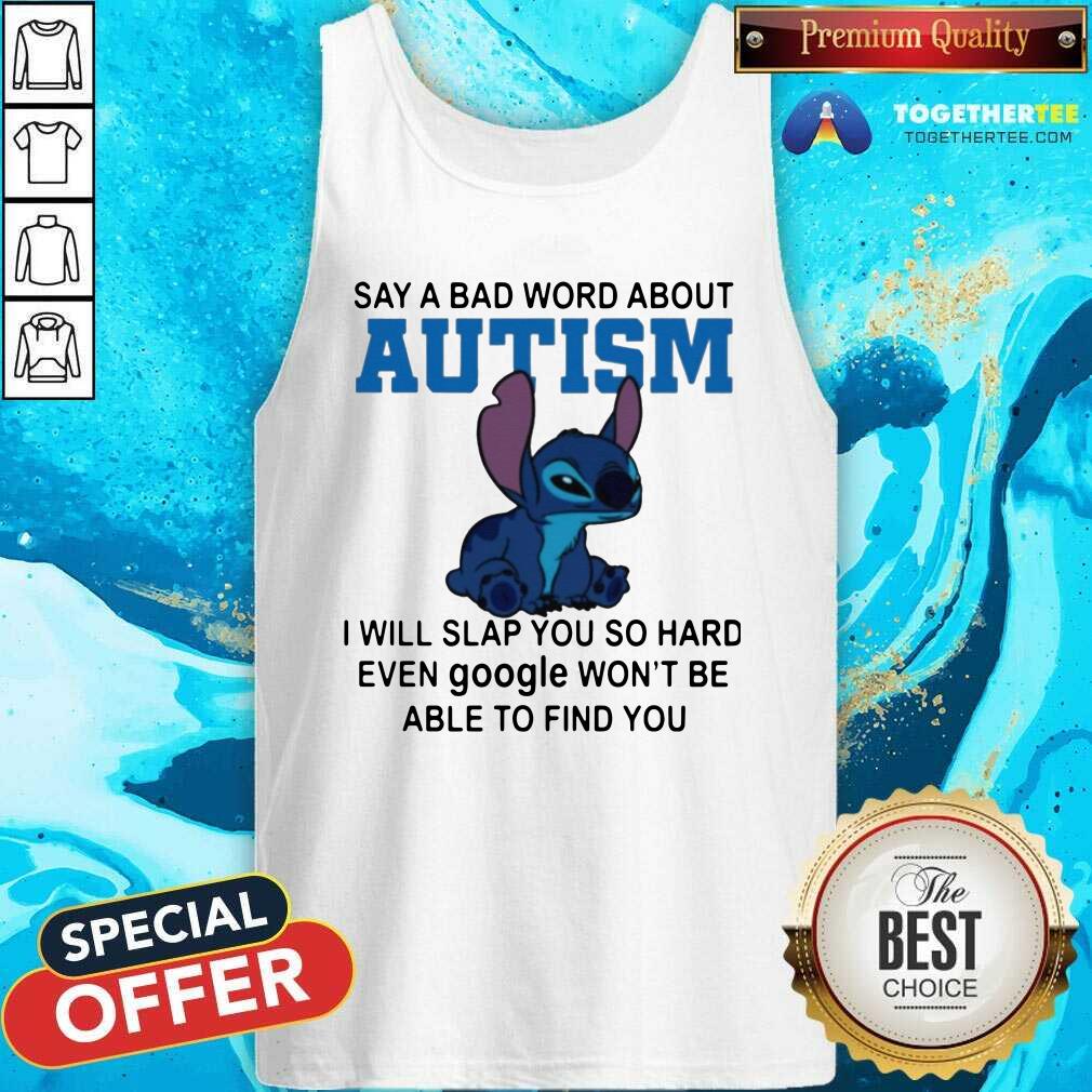 Stitch Say A Bad Word About Autism I Will Slap You So Hard Tank Top Stitch Say A Bad Word About Autism I Will Slap You So Hard Tank Top