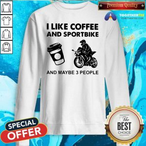 I Like Coffee And Sportbike And Maybe 3 People Sweatshirt - Design By Togethertees.com
