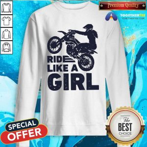Motocross Ride Like A Girl Sweatshirt - Design By Togethertees.com