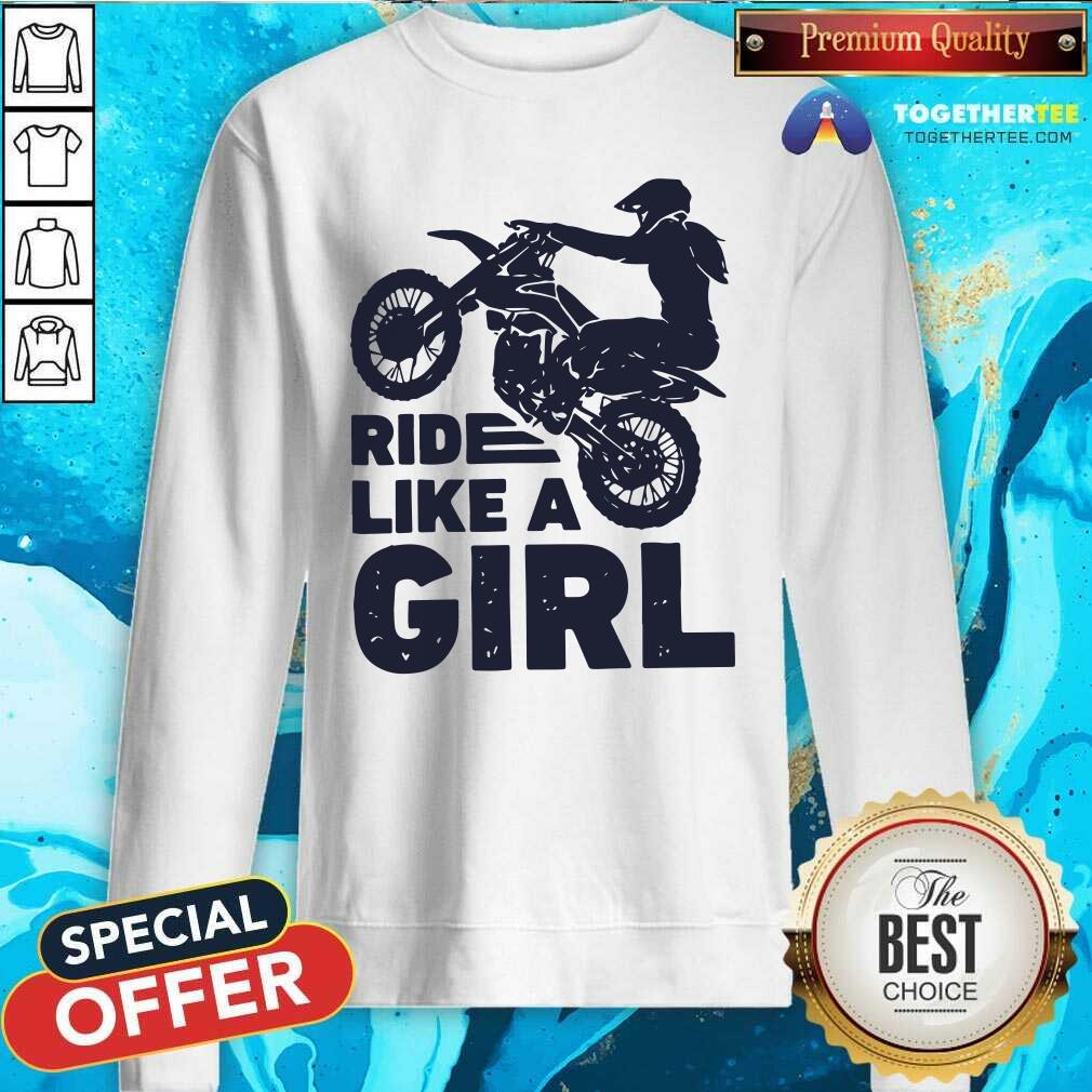 Motocross Ride Like A Girl Sweatshirt Motocross Ride Like A Girl Sweatshirt - Design By Togethertees.com