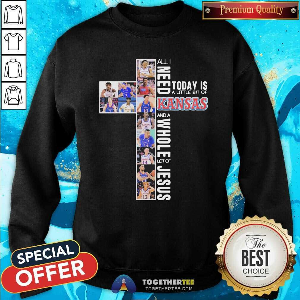 All I Need Today Is A Little Bit Of Kansas And A Whole Lot Of Jesus Sweatshirt All I Need Today Is A Little Bit Of Kansas And A Whole Lot Of Jesus Sweatshirt - Design By Togethertees.com