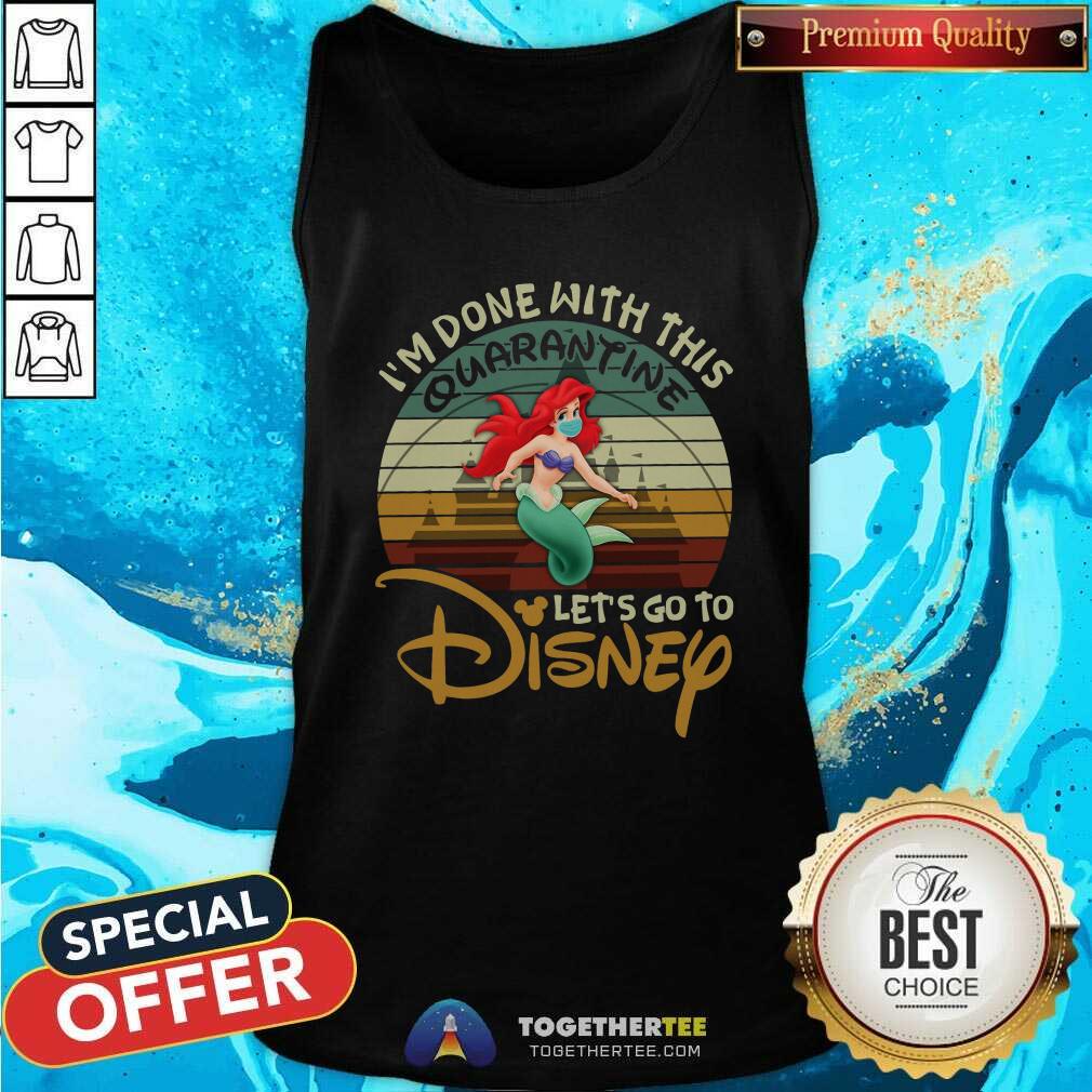 Cool I Am Done With This Quarantine Lets Go To Disney Ariel Tank Top Cool I Am Done With This Quarantine Lets Go To Disney Ariel Tank Top