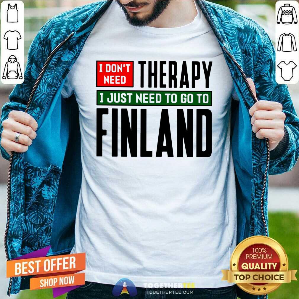 Cool I Just Need To Go To Finland Classic Shirt Cool I Just Need To Go To Finland Classic Shirt